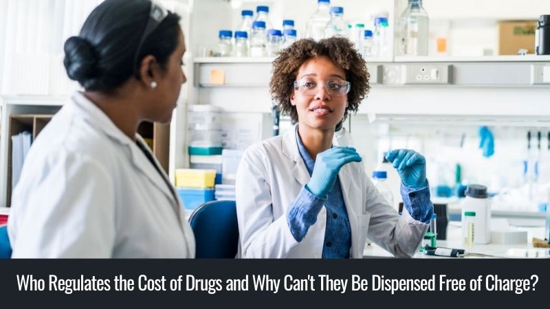 Who Regulates the Cost of Drugs and Why Can't They Be Dispensed Free of Charge